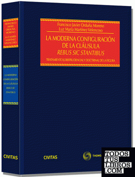 La moderna configuración de la cláusula rebus sic stantibus (Papel + e-book)