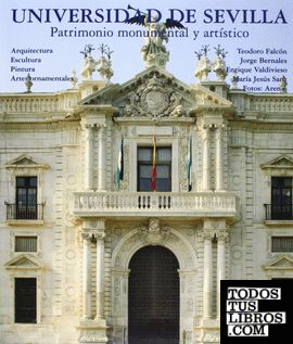 Universidad de Sevilla: Patrimonio monumental y artístico(Arquitectura, escultura, pintura, artes ornamentales).