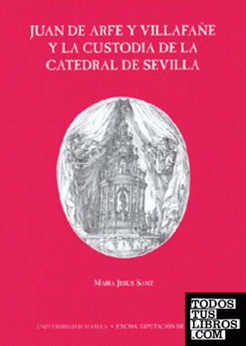 Juan de Arfe y Villafañe y la Custodia de la Catedral de Sevilla