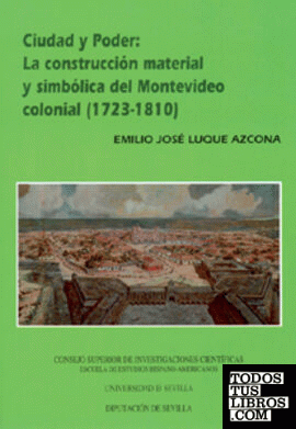 Ciudad y Poder: la construcción material y simbólica del Montevideo Colonial (723-1810).