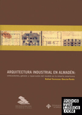 Arquitectura industrial en Almadén: antecedentes, génesis y repercusión del modelo en la minería americana