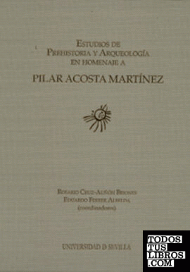 Estudios de Prehistoria y Arqueología en homenaje a Pilar Acosta Martínez