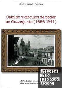 Cabildo y círculos de poder en Guanajuato (1656-1741)