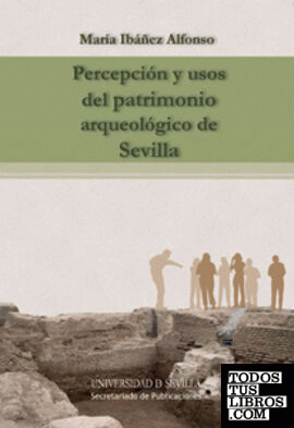 Percepción y usos del patrimonio arqueológico de Sevilla