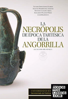 La Necrópolis de época tartésica de la Angorrilla. Alcalá del Río, Sevilla