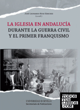 La Iglesia en Andalucía durante la Guerra Civil y el primer franquismo