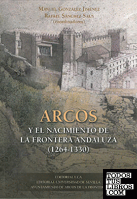 Arcos y el nacimiento de la frontera andaluza (1264-1330)