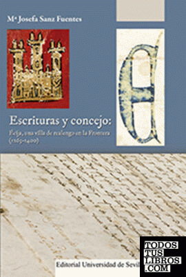 Escrituras y concejo: Écija, una villa de realengo en la Frontera (1263-1400)