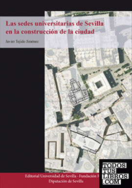 Las sedes universitarias de Sevilla en la construcción de la ciudad