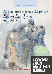 Anotaciones y cartas del pintor Egron Lundgren en Sevilla