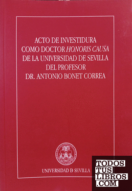 Acto de investidura como Doctor Honoris Causa de la Universidad de Sevilla del Profesor Dr. Antonio Bonet Correa
