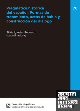 Pragmática histórica del español. Formas de tratamiento, actos de habla y construcción del diálogo.