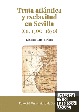 Trata atlántica y esclavitud en Sevilla (ca. 1500-1650)