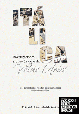 Itálica. Investigaciones arqueológicas en la Vetus Urbs