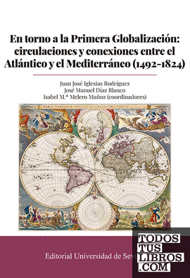En torno a la Primera Globalización: circulaciones y conexiones entre el Atlántico y el Mediterráneo (1492-1824)