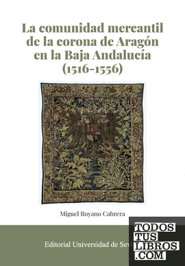 La comunidad mercantil de la corona de Aragón en la Baja Andalucía (1516-1556)