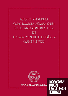 Acto de investidura como Doctor Honoris Causa de la Universidad de Sevilla de D.ª Carmen Pacheco Rodríguez -Carmen Linares-