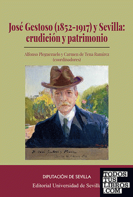 José Gestoso (1852-1917) y Sevilla: erudicción y patrimonio