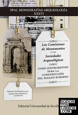 Las Comisiones de Monumentos y las Sociedades Arqueológicas como instrumentos para la construcción del pasado europeo