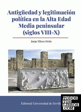Antigüedad y legitimación política en la Alta Edad Media peninsular (siglos VIII-X)
