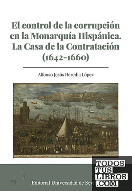 El control de la corrupción en la Monarquía Hispánica. La Casa de la Contratación (1642-1660)
