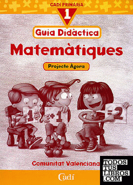 Matemàtiques 1º Primària. Projecte Ágora. Guía Didáctica. Comunitat Valenciana