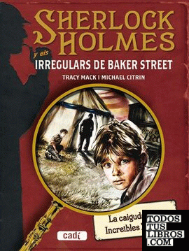 SHERLOCK HOLMES i els IRREGULARS DE BAKER STREET. La caiguda dels Increïbles Zalinda