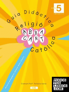RELIGIÓ CATÒLICA. ABBACANT. 5 ANYS. COMUNITAT VALENCIANA. GUIA DIDÀCTICA