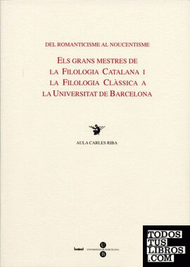 Del romanticisme al noucentisme. Els grans mestres de la filologia catalana i la filologia clàssica a la UB