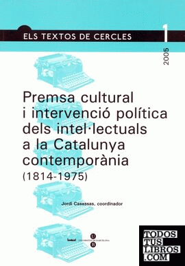 Premsa cultural i intervenció política dels intel·lectuals a la Catalunya contemporània (1814-1975)