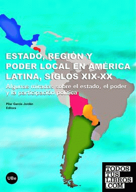 Estado, región y poder local en América Latina, siglos XIX-XX