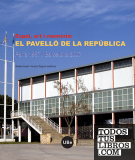 Espai, art i memòria: el Pavelló de la República (París 1937 / Barcelona 2007)