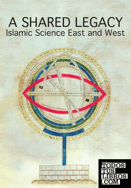 Shared Legacy, A. Islamic Science East and West (Homage to professor J.M.Millàs Vallicrosa)