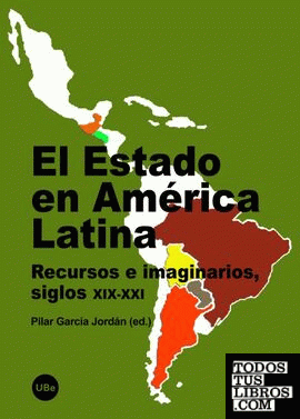 El Estado en América Latina. Recursos e imaginarios, siglos XIX-XXI