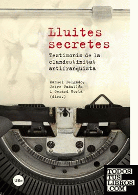 Lluites secretes. Testimonis de la clandestinitat antifranquista