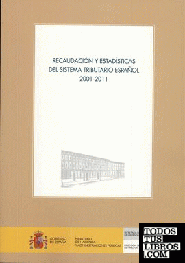 Recaudación y estadísticas del sistema tributario español. 2001-2011