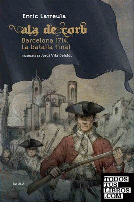 Ala de Corb Barcelona 1714. La batalla final