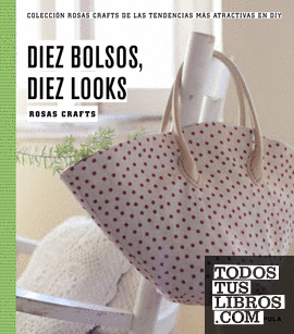 Rosas Crafts. 10 bolsos, 10 looks