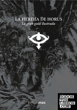 La Herejía de Horus. La gran guía ilustrada