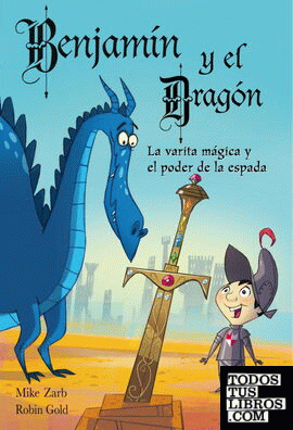 Benjamín y el dragón. La varita mágica y el poder de la espada