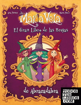 El gran libro de las brujas de Abracadabra (Serie Makia Vela)