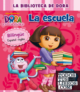 Dora la Exploradora. Primeros aprendizajes - La Biblioteca de Dora. La escuela