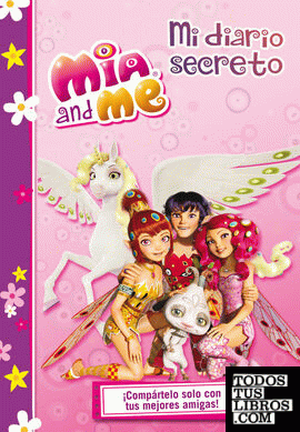 Mi diario secreto (Mia and Me. Libro especial)
