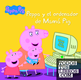 Peppa y el ordenador de Mamá Pig (Un cuento de Peppa Pig)