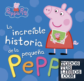 Peppa Pig. Libro juguete - La increíble historia de la pequeña Peppa | Mi increíble historia
