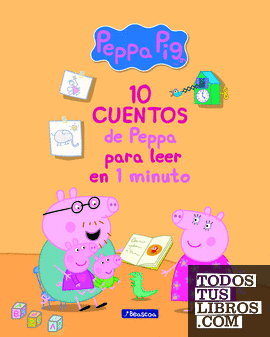 Peppa Pig. Recopilatorio de cuentos - 10 cuentos de Peppa para leer en 1 minuto