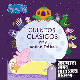 Peppa Pig. Recopilatorio de cuentos - Cuentos clásicos para soñar felices