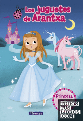 Princesa por un día (Los juguetes de Arantxa)