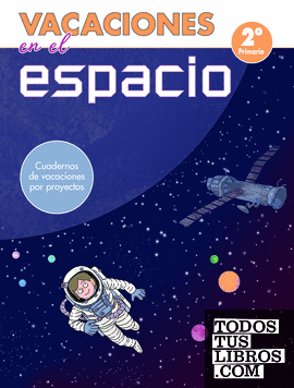 Vacaciones en el espacio - 2º de primaria (Cuadernos de vacaciones por proyectos)