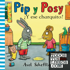 Pip y Posy. Libro de cartón - ¿Y ese charquito?